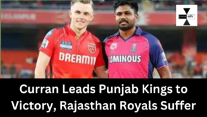 Curran Leads Punjab Kings to Victory, Rajasthan Royals Suffer Fourth Consecutive Loss